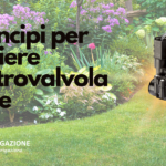 7 principi per la scelta della giusta Elettrovalvole per un'Irrigazione Efficace del Tuo Giardino